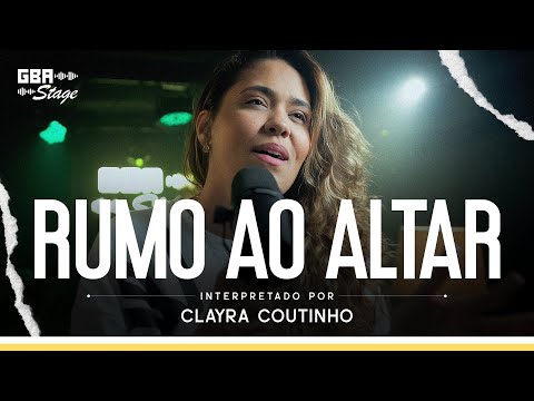 Rumo ao Altar - Clayra Coutinho | GBA Stage