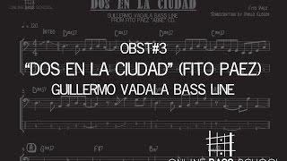 OBST#3 // DOS EN LA CIUDAD (Fito Paez) // GUILLERMO VADALA BASS LINE TRANSCRIPTION.