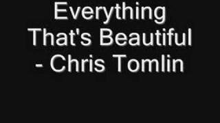 Everything That's Beautiful - Chris Tomlin