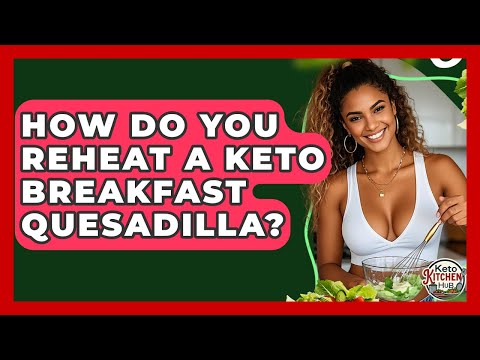 How Do You Reheat A Keto Breakfast Quesadilla? - Keto Kitchen HQ