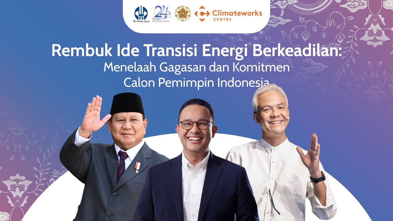 Rembuk Ide Transisi Energi Berkeadilan: Menelaah Gagasan dan Komitmen Calon Pemimpin Indonesia