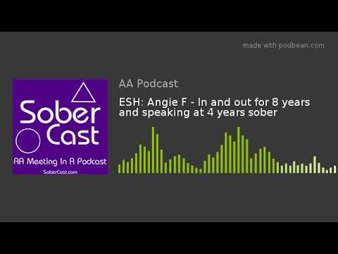 ESH: Angie F - In and out for 8 years and speaking at 4 years sober