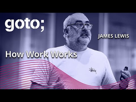 How Work Works • James Lewis • GOTO 2023