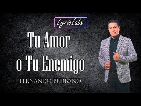 🎶 Tu Amor o Tu Enemigo – Fernando Burbano | VideoLyrics / Letra Oficial