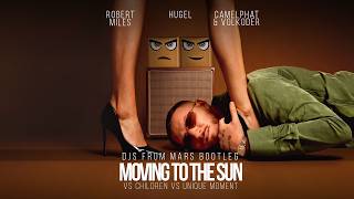 Hugel,R.Miles,Camelphat,Volkoder - Movin' To The Sun Vs Children Vs U.Moment (Djs From Mars Bootleg)