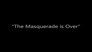 THE MASQUERADE IS OVER