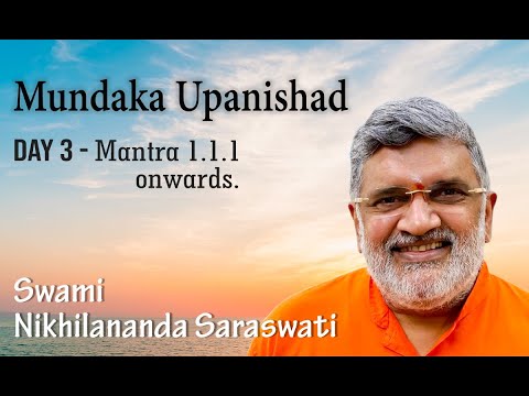 Mundaka Upanishad - Day 3. | Mantra 1.1.1. onwards | Swami Nikhilananda Saraswati.
