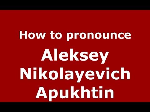 How to pronounce Aleksey Nikolayevich Apukhtin (Russian/Russia) - PronounceNames.com