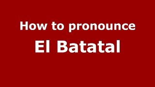 How to pronounce El Batatal