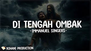 Download lagu Di Tengah Ombak - Immanuel Singers (Lirik Lagu) yesus perhatikan tiap tetesan air mata mp3