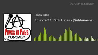 Episode 33: Dick Lucas - (Subhumans)