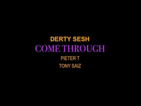 Derty Sesh (feat. Pieter T & Tony Saiz) - Come Through (Remix)