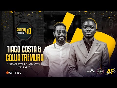 ARTIGO 40º PODCAST - TIAGO COSTA e COLUA TREMURA   #102