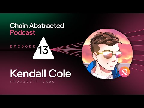 Chain Abstraction w/ Kendall Cole, Founder of Proximity Labs