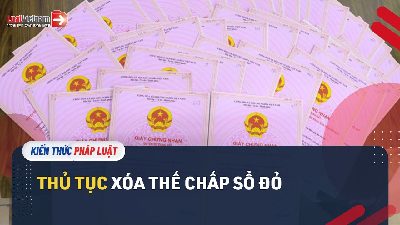Thủ Tục Xóa Đăng Ký Thế Chấp Sổ Đỏ Vay Vốn Ngân Hàng