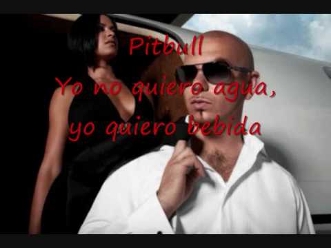 Pitbull Yo no quiero agua yo quiero bebida.