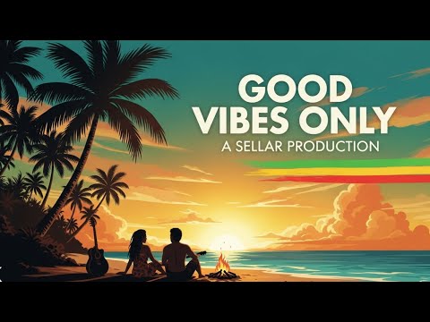 Good Vibes Only 🌴 Feel-Good Island Reggae Vibes | A Sellar Production