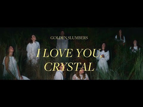 Golden Slumbers - I Love You, Crystal (OFFICIAL MUSIC VIDEO)