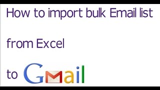 How to import  bulk email list from Excel to Gmail Account