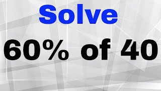 What is 60% of 40?  Plus similar percent of problems