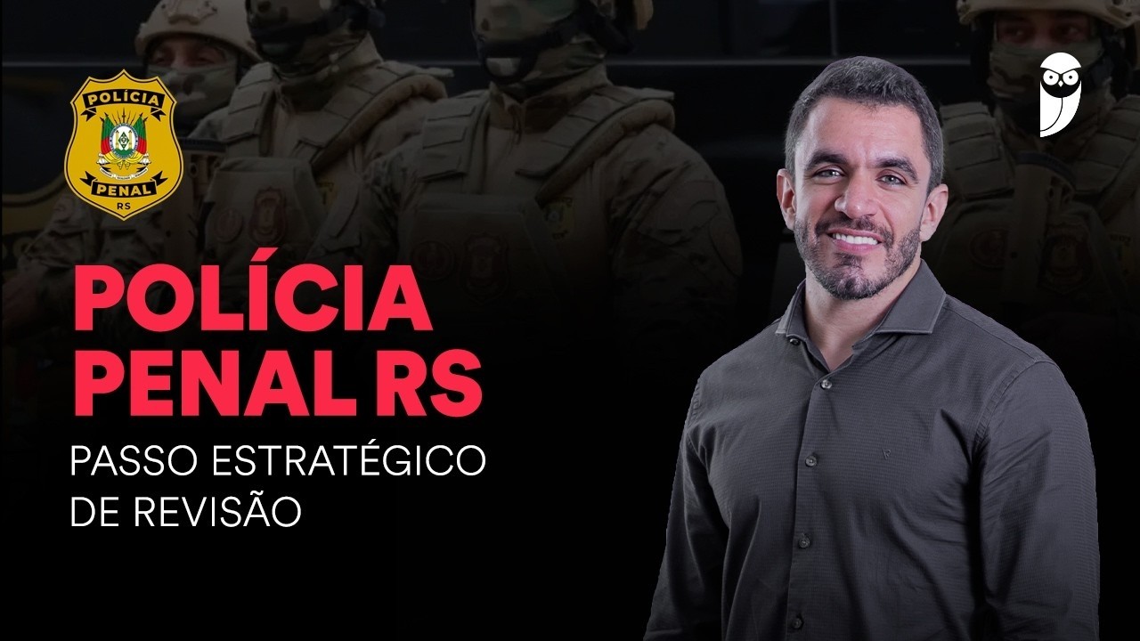 Concurso: Polícia Penal RS: Passo Estratégico de Revisão