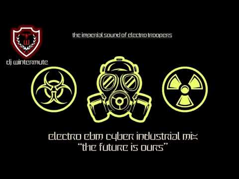 ELECTRO EBM CYBER INDUSTRIAL MIX - THE FUTURE IS OURS