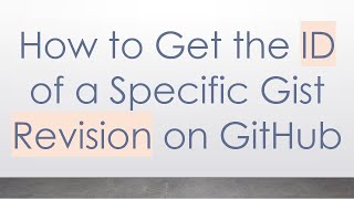 How to Get the ID of a Specific Gist Revision on GitHub
