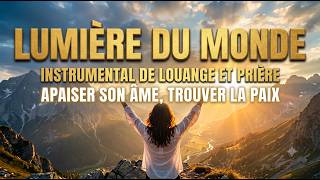 Lumière du monde – Louange instrumentale pour apaiser, prier et remercier