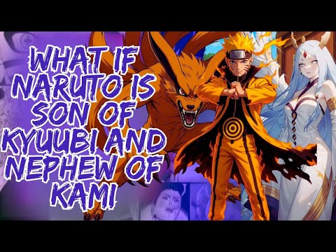 What If Naruto Son Of Kyuubi And Nephew Of Kami