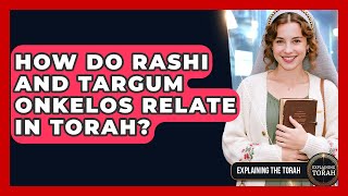 How Do Rashi And Targum Onkelos Relate In Torah? - Explaining The Torah