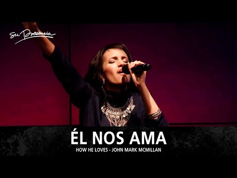 Él Nos Ama - Su Presencia (How He Loves - Jesus Culture) - Español
