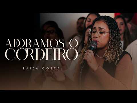 Adoramos O Cordeiro (part. Coral Hope E Hope Music) - Laiza Costa