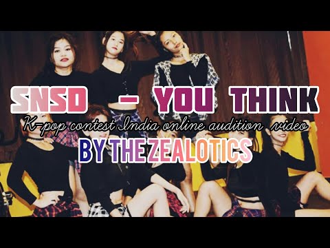K-pop Contest India 2018 (Online audition) - Girl's Generation" YOU THINK" by THE ZEALOTICS
