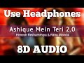 Ashiqui Mein Teri 2 0 8D AUDIO Happy Hardy And Heer Himesh Reshammiya Ranu Mondal HQ