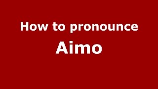 How to pronounce Aimo