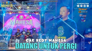 Download lagu Cak Redi Mahesa - Datang Untuk Pergi I Mahesa music live turi - lamongan mp3