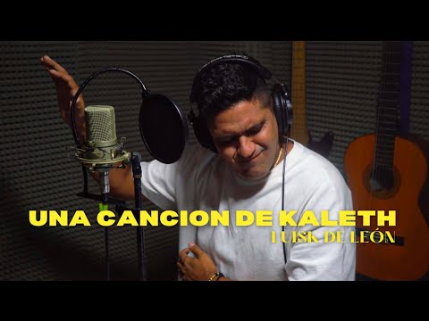 Una canción de Kaleth - Luisk de León [Oficial Video] ®