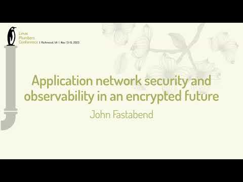 Application network security and observability in an encrypted future  -John Fastabend