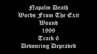 Napalm Death - Words From The Exit Wound - 1999 - Track 6 - Devauring Depraved