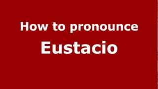 How to pronounce Eustacio