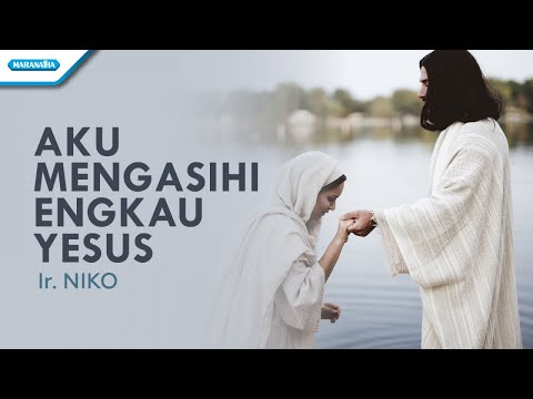 Aku Mengasihi Engkau Yesus - Ir. Niko (Official lyric video)