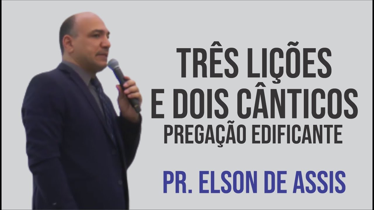 TRÊS LIÇÕES E DOIS CÂNTICOS /  PR  ELSON DE ASSIS / FORTE PREGAÇÃO