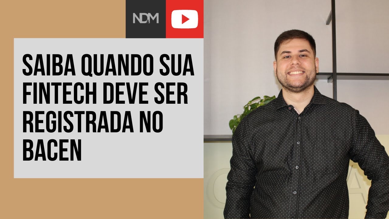 NDM Vídeos | Saiba quando sua Fintech deve ser registrada no BACEN