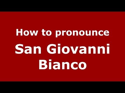 How to pronounce San Giovanni Bianco (Italian/Italy) - PronounceNames.com