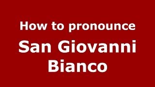 How to pronounce San Giovanni Bianco