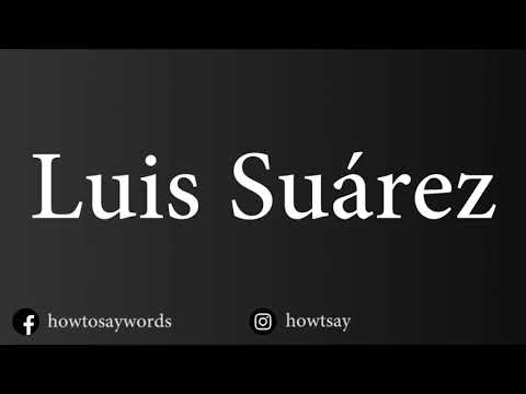 How To Pronounce Luis Suarez