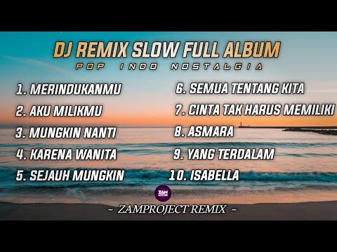Dj Slow Remix Full Album Pop Indo (Zamproject Remix) Cocok Buat Santai