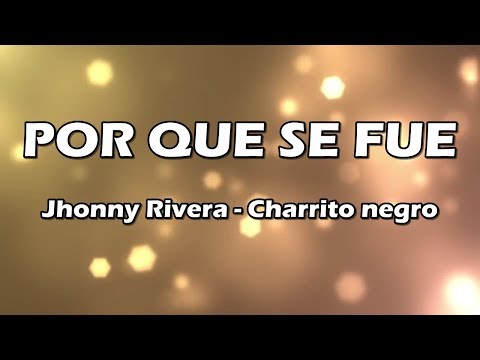 Por Que Se Fue - Jhonny Rivera Y Charrito Negro - Letra