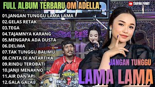 Download lagu JANGAN TUNGGU LAMA - GELAS RETAK - TEGA - TAJAMNYA KARANG || FULL ALBUM OM ADELLA TASYA ROSMALA 2026 mp3