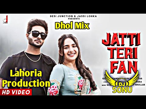 Jatti Teri Fan Original Mix Gurnam Sandhu Gurlez Akhtar Ft. Dj Sonu By Lahoria Production Remix